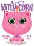Itty-Bitty Kitty-Corn di Shannon Hale edito da ABRAMS BOOKS FOR YOUNG READERS