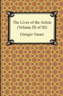 The Lives of the Artists (Volume III of III) di Giorgio Vasari edito da REVIVAL WAVES OF GLORY MINISTR