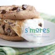 S'Mores: Gourmet Treats for Every Occasion di Lisa Adams edito da Gibbs Smith Publishers