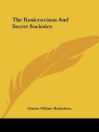 The Rosicrucians And Secret Societies di Charles William Heckethorn edito da Kessinger Publishing, Llc