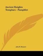 Ancient Knights Templars - Pamphlet di John R. Bennett edito da Kessinger Publishing