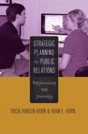 Strategic Planning for Public Relations di Tricia Hansen-Horn, Adam E. Horn edito da Lang, Peter