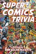 Super Comics Trivia! di Van Allen Plexico edito da Createspace