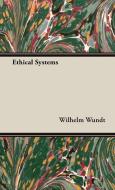 Ethical Systems di Wilhelm Wundt edito da Hesperides Press