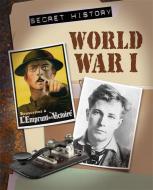 Secret History: World War I di Chris Oxlade edito da Hachette Children's Group