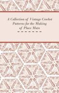 A Collection of Vintage Crochet Patterns for the Making of Place Mats di Anon edito da Hanlins Press