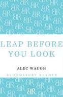 Leap Before You Look di Alec Waugh edito da Bloomsbury Publishing Plc