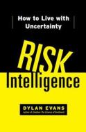 Risk Intelligence: How to Live with Uncertainty di Dylan Evans edito da FREE PR