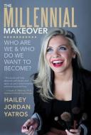 The Millennial Makeover di Hailey Jordan Yatros edito da Balboa Press