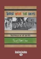 Those Were the Days: Australia in the Sixties (Large Print 16pt) di Elizabeth Morrison, Ron edito da READHOWYOUWANT