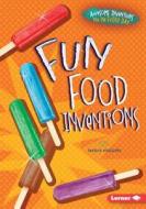Fun Food Inventions di Nadia Higgins edito da Lerner Publications