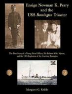 Ensign Newman K. Perry and the USS Bennington Disaster di Margaret G. Riddle edito da Createspace