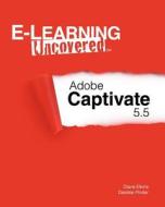 E-Learning Uncovered: Adobe Captivate 5.5 di Diane Elkins, Desiree Pinder edito da Createspace