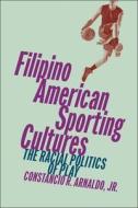 Filipino American Sporting Cultures di Constancio R Arnaldo Jr edito da New York University Press