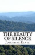 The Beauty of Silence: Sometimes the Best Thing You Can Hear Is Nothing. di Miss Josephine Ranes edito da Createspace