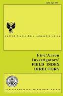 Fire and Arson Investigators' Field Index Directory di Federal Emergency Management Agency, U. S. Fire Administration edito da Createspace