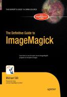 The Definitive Guide to ImageMagick di Michael Still edito da Apress