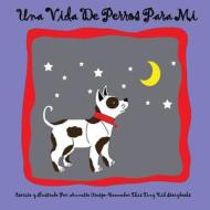 Una Vida de Perros Para Mi di Remember This Tiny Kid Storybooks, Annette Crespo edito da Createspace