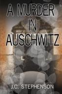 A Murder in Auschwitz di J. C. Stephenson edito da Createspace
