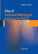 Atlas of Sectional Radiological Anatomy for PET/CT di Mehmet T. Kitapci edito da Springer New York