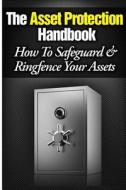 The Asset Protection Handbook: How to Ringfence & Safeguard Your Assets di Lee Hadnum, MR Lee Hadnum edito da Createspace