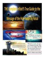 The Complete Infidel's True Guide to the Message of the Holy Koran by Faisal di MR Faisal Fahim edito da Createspace