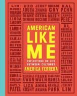 American Like Me: Reflections on Life Between Cultures di America Ferrera edito da GALLERY BOOKS