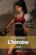 L'Heroine di Michel Zevaco edito da Createspace
