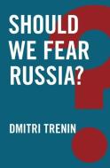 Should We Fear Russia? di Dmitri V. Trenin edito da Polity Press