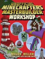 The Unofficial Minecrafters Master Builder Workshop di Megan Miller edito da Skyhorse Publishing