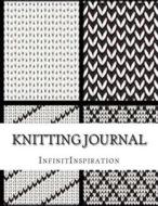 Knitting Journal: Write Down & Track Your Knitting Progress & Knitting Projects: In Your Personal Knitting Journal - Knitting Diary - Kn di Infinitinspiration edito da Createspace