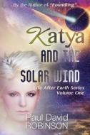 Katya and the Solar Wind di Paul David Robinson edito da Createspace