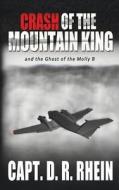 Crash of the Mountain King: And the Ghost of the Molly B di Dennis R. Rhein edito da Createspace