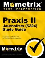 Praxis Journalism (5224) Secrets Study Guide: Exam Review and Practice Test for the Praxis Subject Assessments edito da MOMETRIX MEDIA LLC