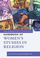 The Rowman & Littlefield Handbook of Women's Studies in Religion edito da ROWMAN & LITTLEFIELD
