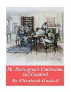 Mr. Harrison's Confessions and Cranford di Elizabeth Cleghorn Gaskell edito da Createspace Independent Publishing Platform