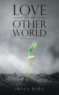 Love and the Other World di Irfan Baba edito da Partridge India