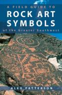 A Field Guide to Rock Art Symbols of the Greater Southwest di Alex Patterson edito da BOWER HOUSE