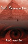Dark Resurrection di Ariel Hernandez edito da 1st Book Library