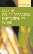 Making Police-probation Partnerships Work di David Murphy edito da Lfb Scholarly Publishing