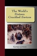 The World's Sixteen Crucified Saviors di Kersey Graves edito da Nuvision Publications