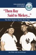 White, R: "Then Roy Said to Mickey. . ." di Roy White edito da Triumph Books