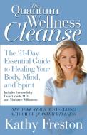 The Quantum Wellness Cleanse: The 21-Day Essential Guide to Healing Your Body, Mind, and Spirit di Kathy Freston edito da Weinstein Books