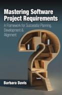 Mastering Software Project Requirements di Barbara Davis edito da J Ross Publishing
