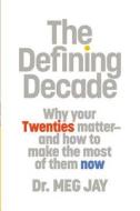 The Defining Decade: Why Your Twenties Matter-And How to Make the Most of Them Now [With Earbuds] di Meg Jay edito da Findaway World