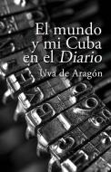 SPA-MUNDO Y MI CUBA EN EL DIAR di Uva de Aragon edito da ERIGINAL BOOKS LLC