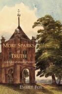 More Sparks of Truth: Sidelights of Demonstration di Emmet Fox edito da MARTINO FINE BOOKS