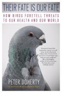 Their Fate Is Our Fate: How Birds Foretell Threats to Our Health and Our World di Peter Doherty edito da EXPERIMENT