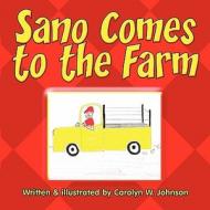 Sano Comes to the Farm di Carolyn W. Johnson edito da America Star Books
