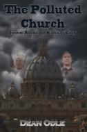 The Polluted Church: From Rome to Kansas City di Dean Odle edito da BOOKBABY